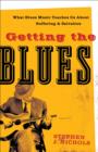 Image for Getting the blues  : what blues music teaches us about suffering and salvation
