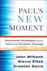 Image for Paul&#39;s New Moment : Continental Philosophy and the Future of Christian Theology
