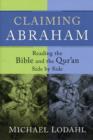Image for Claiming Abraham  : reading the Bible and the Qur&#39;an side by side