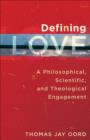 Image for Defining love  : a philosophical, scientific, and theological engagement