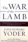 Image for The War of the Lamb : The Ethics of Nonviolence and Peacemaking