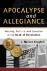 Image for Apocalypse and allegiance  : worship, politics, and devotion in the book of Revelation