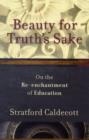 Image for Beauty for Truth&#39;s Sake : On the Re-enchantment of Education