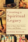 Image for Creating a Spiritual Legacy - How to Share Your Stories, Values, and Wisdom
