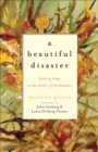 Image for A Beautiful Disaster - Finding Hope in the Midst of Brokenness