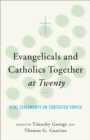 Image for ngelicals and Catholics Together at Twenty Vital S tatements on Contested Topics