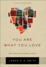 Image for You Are What You Love – The Spiritual Power of Habit