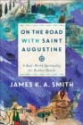 Image for On the Road with Saint Augustine - A Real-World Spirituality for Restless Hearts