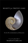 Image for Beauty for Truth`s Sake - On the Re-enchantment of Education
