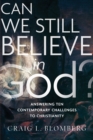 Image for Can We Still Believe in God? - Answering Ten Contemporary Challenges to Christianity