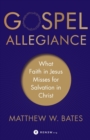 Image for Gospel Allegiance – What Faith in Jesus Misses for Salvation in Christ