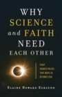 Image for Why Science and Faith Need Each Other - Eight Shared Values That Move Us beyond Fear
