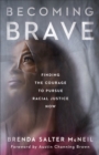 Image for Becoming brave  : finding the courage to pursue racial justice now