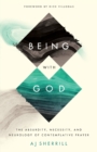Image for Being with God  : the absurdity, necessity, and neurology of contemplative prayer