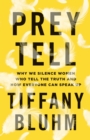 Image for Prey tell  : why we silence women who tell the truth and how everyone can speak up