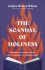Image for The scandal of holiness  : renewing your imagination in the company of literary saints