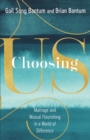 Image for Choosing us  : marriage and mutual flourishing in a world of difference
