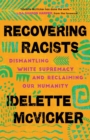 Image for Recovering Racists – Dismantling White Supremacy and Reclaiming Our Humanity