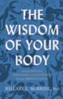 Image for The Wisdom of Your Body – Finding Healing, Wholeness, and Connection through Embodied Living