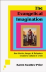 Image for The Evangelical Imagination – How Stories, Images, and Metaphors Created a Culture in Crisis