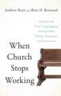 Image for When church stops working  : a future for your congregation beyond more money, programs, and innovation