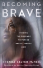Image for Becoming brave  : finding the courage to pursue racial justice now