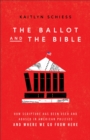 Image for The Ballot and the Bible – How Scripture Has Been Used and Abused in American Politics and Where We Go from Here