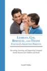 Image for Lesbian, Gay, Bisexual, and Trans Foster &amp; Adoptive Parents : Recruiting Assessing, and Supporting Untapped Family Resources for Children and Youth