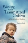 Image for Working with Traumatized Children : A Handbook for Healing