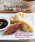 Image for The gluten-free Asian kitchen  : recipes for noodles, dumplings, sauces, and more