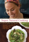 Image for Super natural cooking  : five delicious ways to incorporate whole and natural ingredients into your cooking