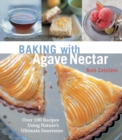Image for Baking with agave nectar  : 80 recipes using nature&#39;s ultimate sweetener