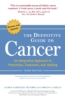 Image for The definitive guide to cancer  : an integrative approach to prevention, treatment, and healing