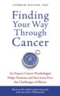 Image for Finding your way through cancer: an expert cancer psychologist helps patients and survivors face the challenges of illness : based on the author&#39;s pioneering work with more than 7,500 patients