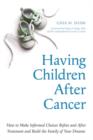 Image for Having children after cancer: how to make informed choices before and after treatment and build the family of your dreams