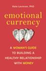 Image for Emotional Currency: A Woman&#39;s Guide to Building a Healthy Relationship with Money
