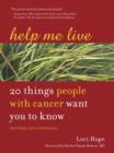 Image for Help me live: 20 things people with cancer want you to know