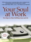 Image for Your Soul at Work : Five Steps to a More Fulfilling Career and Life