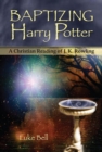 Image for Baptizing Harry Potter : A Christian Reading of J. K. Rowling