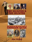 Image for The Hunted &amp; The Hunter : The Search for the Secret Tomb of Chinggis Qa&#39;an