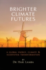 Image for Brighter Climate Futures : A Global Energy, Climate &amp; Ecosystem Transformation