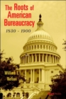 Image for The Roots of American Bureaucracy, 1830-1900
