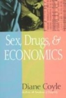 Image for Sex, drugs, &amp; economics  : an unconventional introduction to economics
