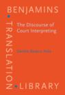 Image for The Discourse of Court Interpreting : Discourse practices of the law, the witness and the interpreter