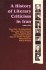 Image for A history of literary criticism in Iran (1866-1951)  : literary criticism in the works of enlightened thinkers of Iran - Akhundzade, Kermani, Malkom, Talebof, Maraghe®i, Kasravi and Hedayat