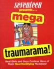 Image for &quot;Seventeen&quot; Mega Traumarama! : Real Girls and Guys Confess More of Their Most Mortifying Moments!