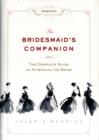 Image for The bridesmaid&#39;s companion  : the complete guide to attending the bride