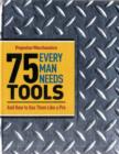 Image for 75 tools every man needs, and how to use them like a pro