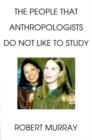 Image for The People That Anthropologists Do Not Like to Study