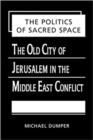 Image for Politics of Sacred Space : The Old City of Jerusalem in the Middle East Conflict